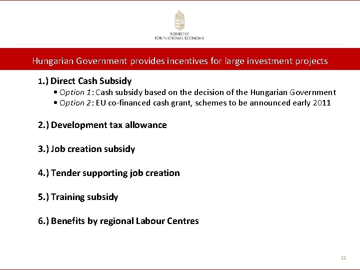 Hungarian Government provides incentives for large investment projects 1. ) Direct Cash Subsidy •