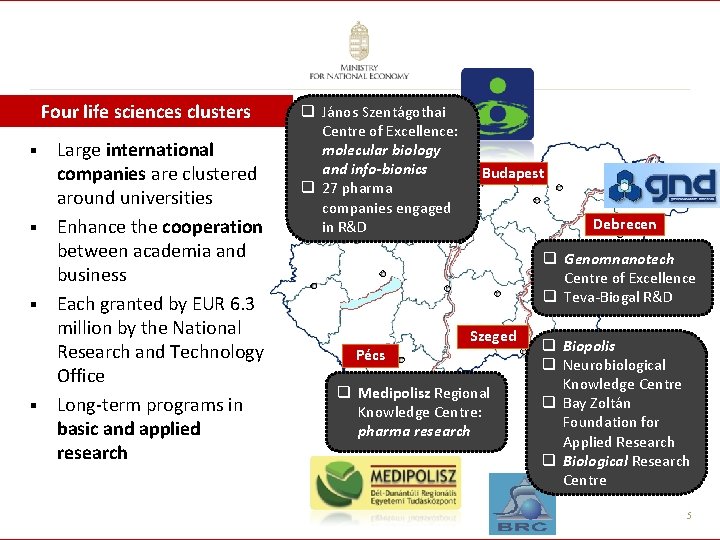 Four life sciences clusters Large international companies are clustered around universities § Enhance the