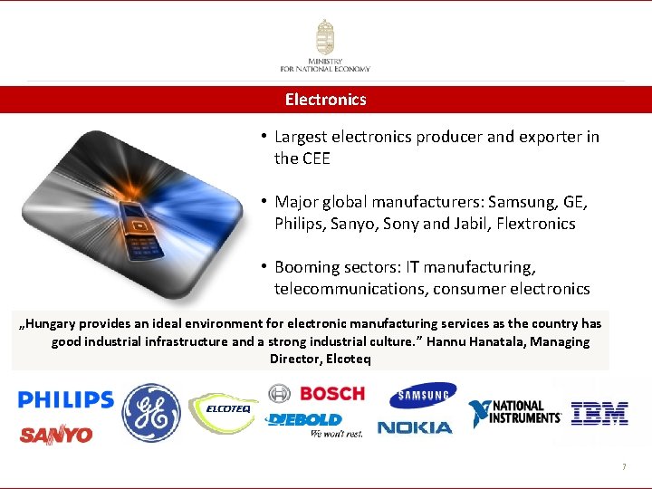 Electronics • Largest electronics producer and exporter in the CEE • Major global manufacturers: