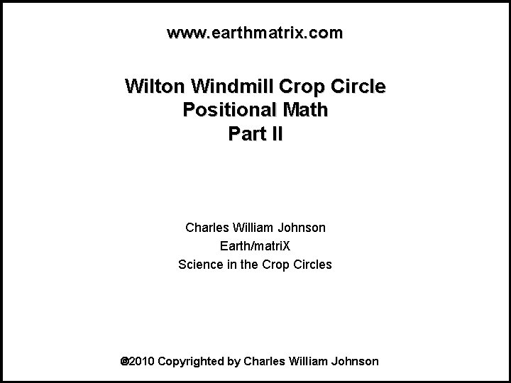 www. earthmatrix. com Wilton Windmill Crop Circle Positional Math Part II Charles William Johnson
