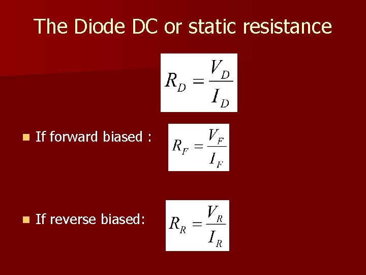 The Diode DC or static resistance n If forward biased : n If reverse