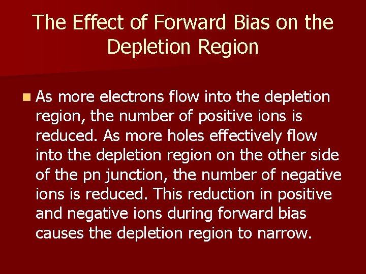 The Effect of Forward Bias on the Depletion Region n As more electrons flow