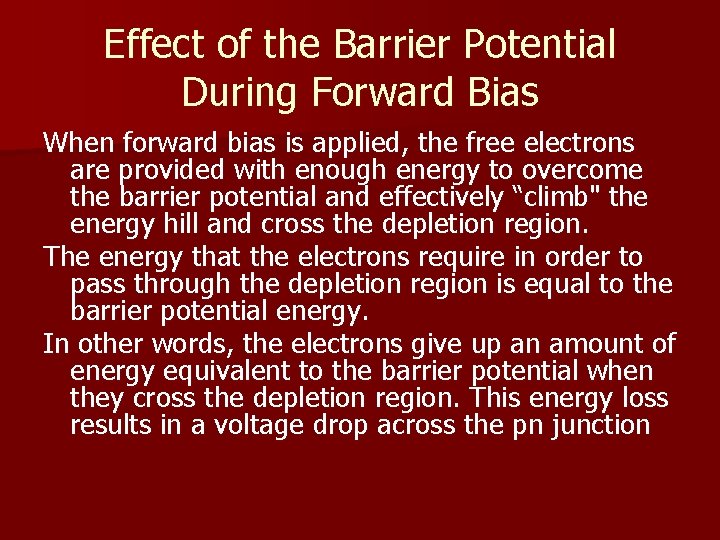 Effect of the Barrier Potential During Forward Bias When forward bias is applied, the