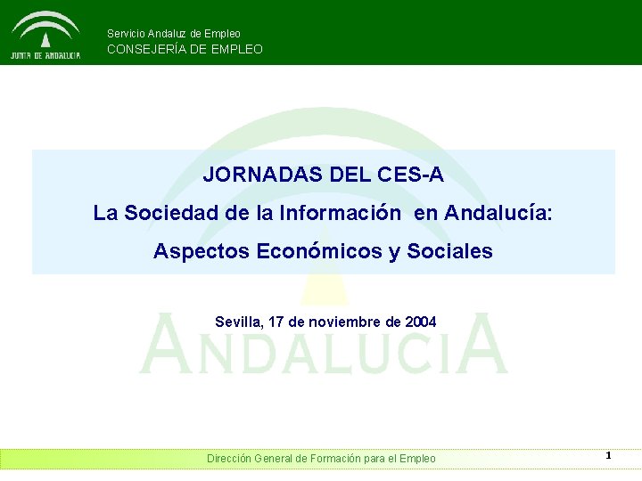 Servicio Andaluz de Empleo CONSEJERÍA DE EMPLEO JORNADAS DEL CES-A La Sociedad de la