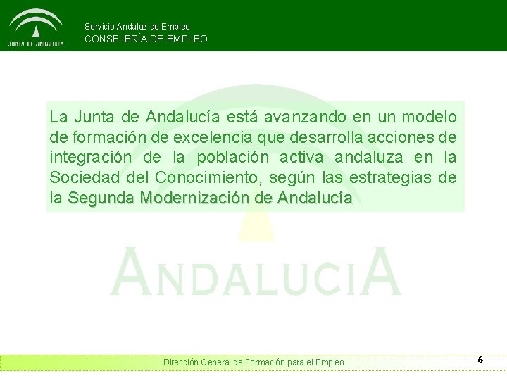 Servicio Andaluz de Empleo CONSEJERÍA DE EMPLEO La Junta de Andalucía está avanzando en