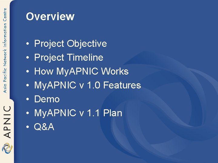 Overview • • Project Objective Project Timeline How My. APNIC Works My. APNIC v