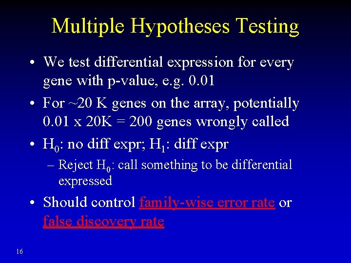 Multiple Hypotheses Testing • We test differential expression for every gene with p-value, e.