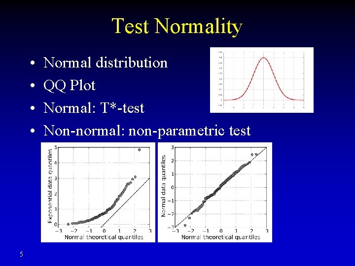 Test Normality • • 5 Normal distribution QQ Plot Normal: T*-test Non-normal: non-parametric test