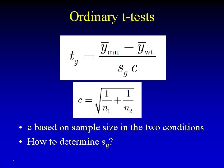 Ordinary t-tests • c based on sample size in the two conditions • How