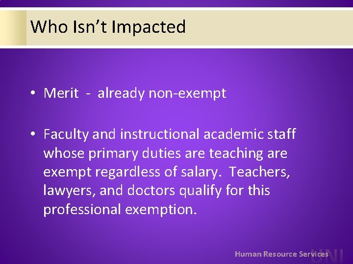 Who Isn’t Impacted • Merit - already non-exempt • Faculty and instructional academic staff