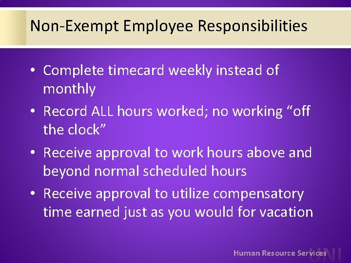 Non-Exempt Employee Responsibilities • Complete timecard weekly instead of monthly • Record ALL hours