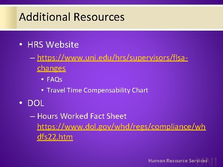 Additional Resources • HRS Website – https: //www. uni. edu/hrs/supervisors/flsachanges • FAQs • Travel