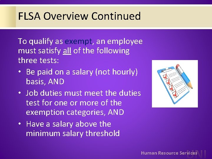 FLSA Overview Continued To qualify as exempt, an employee must satisfy all of the