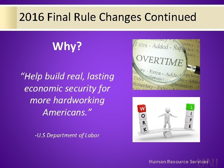 2016 Final Rule Changes Continued Why? “Help build real, lasting economic security for more