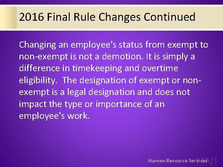 2016 Final Rule Changes Continued Changing an employee's status from exempt to non-exempt is