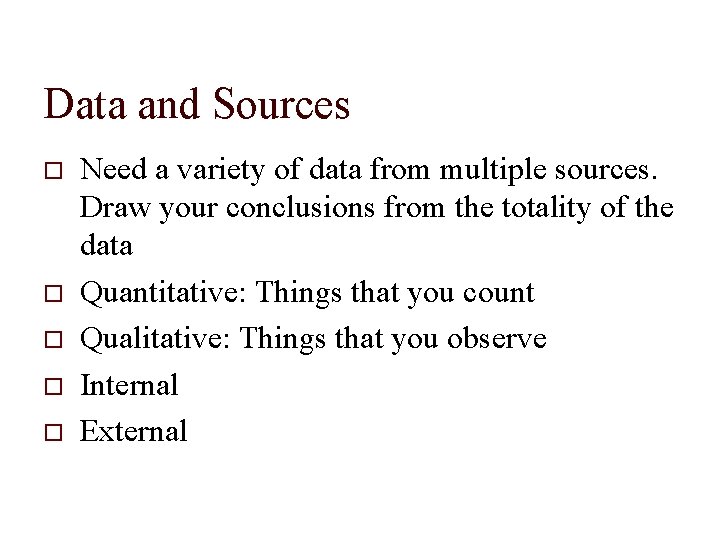 Data and Sources Need a variety of data from multiple sources. Draw your conclusions