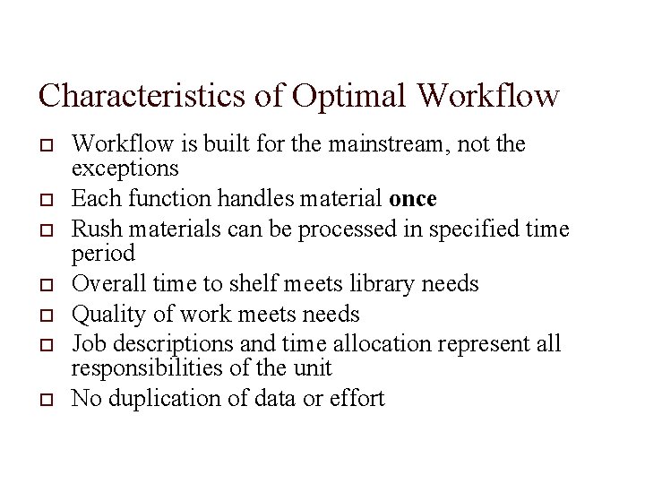 Characteristics of Optimal Workflow Workflow is built for the mainstream, not the exceptions Each