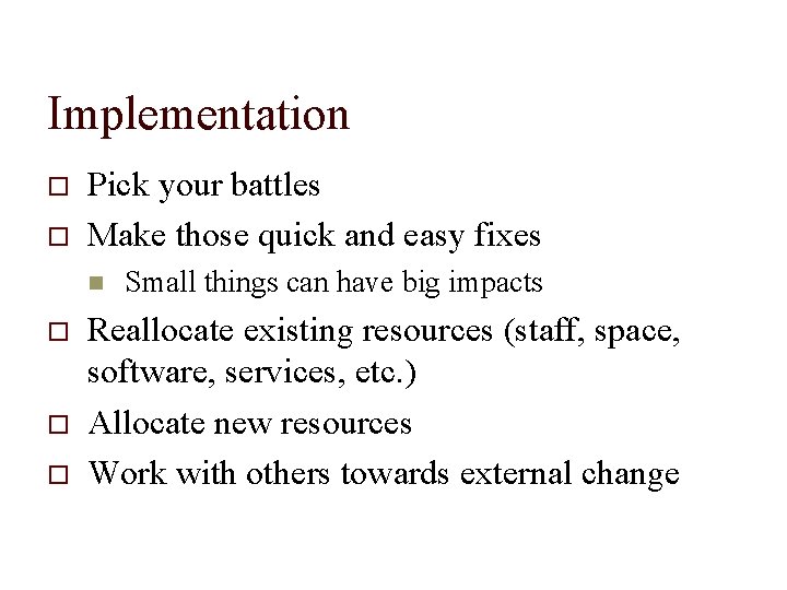 Implementation Pick your battles Make those quick and easy fixes Small things can have