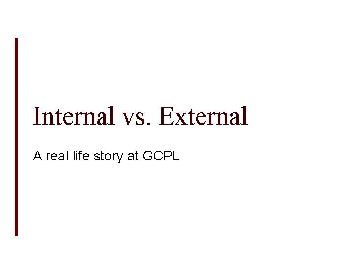 Internal vs. External A real life story at GCPL 