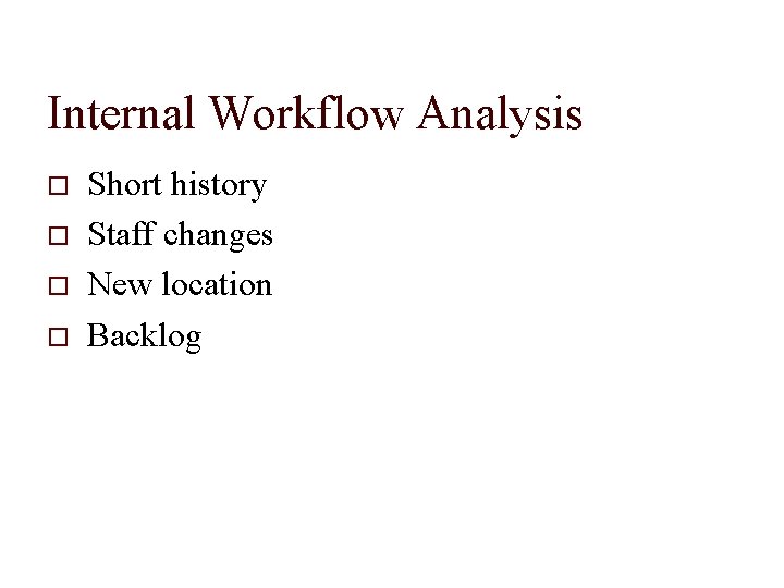Internal Workflow Analysis Short history Staff changes New location Backlog 