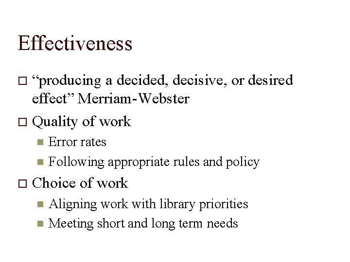 Effectiveness “producing a decided, decisive, or desired effect” Merriam-Webster Quality of work Error rates