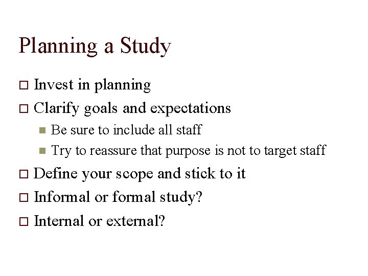 Planning a Study Invest in planning Clarify goals and expectations Be sure to include