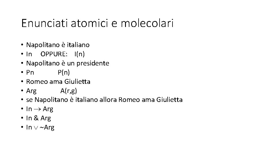 Enunciati atomici e molecolari • • • Napolitano è italiano In OPPURE: I(n) Napolitano