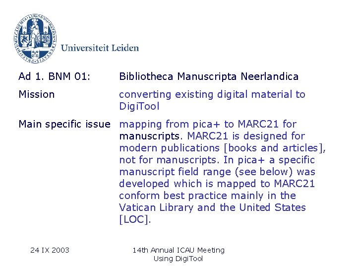 Ad 1. BNM 01: Bibliotheca Manuscripta Neerlandica Mission converting existing digital material to Digi.