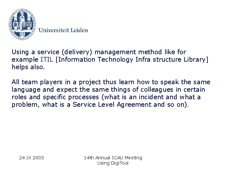 Using a service (delivery) management method like for example ITIL [Information Technology Infra structure