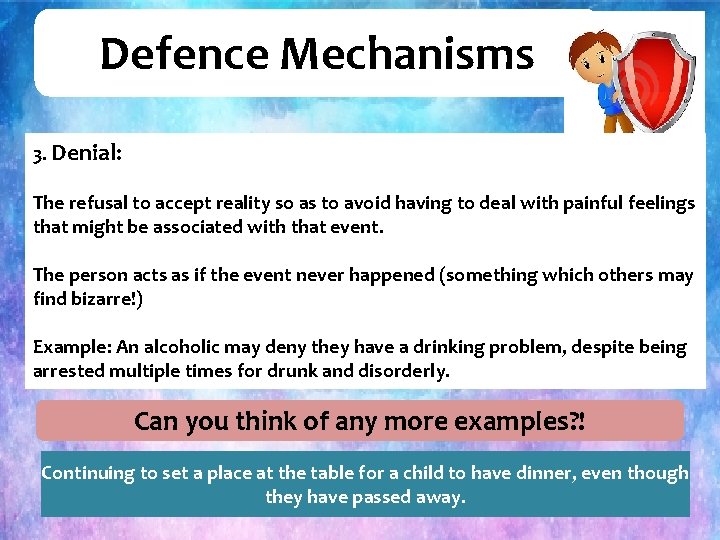 Defence Mechanisms 3. Denial: The refusal to accept reality so as to avoid having