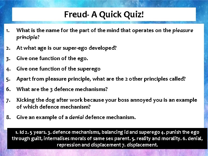 Freud- A Quick Quiz! 1. What is the name for the part of the