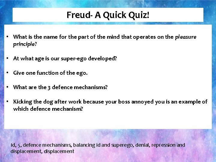 Freud- A Quick Quiz! • What is the name for the part of the