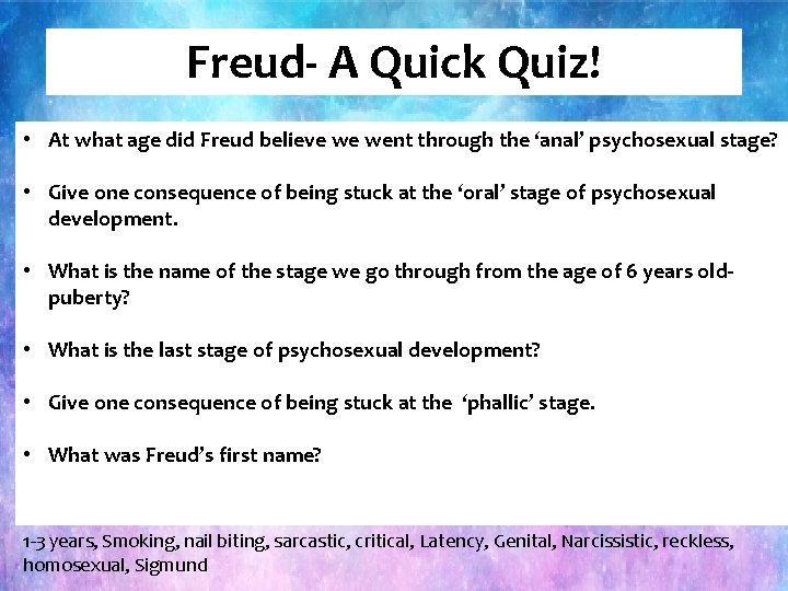 Freud- A Quick Quiz! • At what age did Freud believe we went through