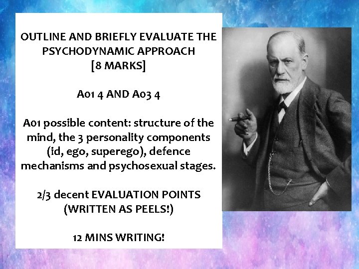 OUTLINE AND BRIEFLY EVALUATE THE PSYCHODYNAMIC APPROACH [8 MARKS] A 01 4 AND A