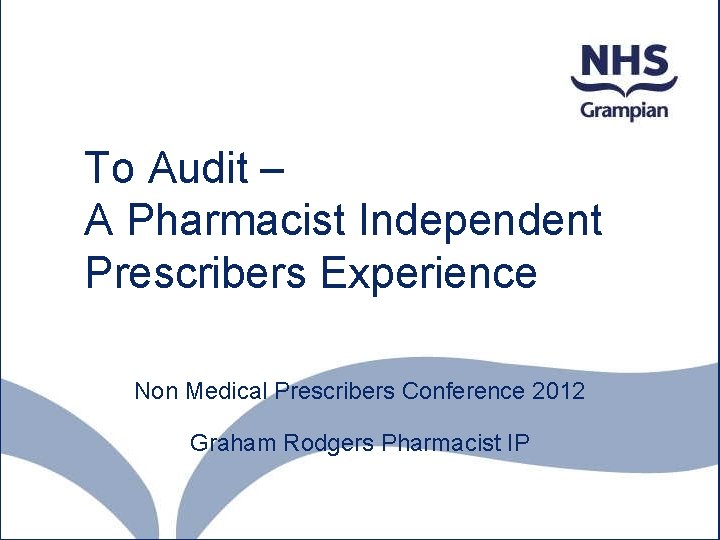 To Audit – A Pharmacist Independent Prescribers Experience where did I start? Non Medical