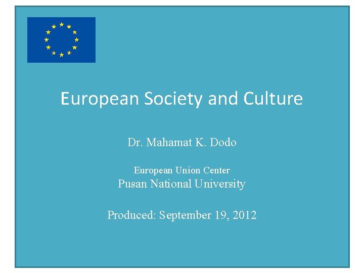 European Society and Culture Dr. Mahamat K. Dodo European Union Center Pusan National University