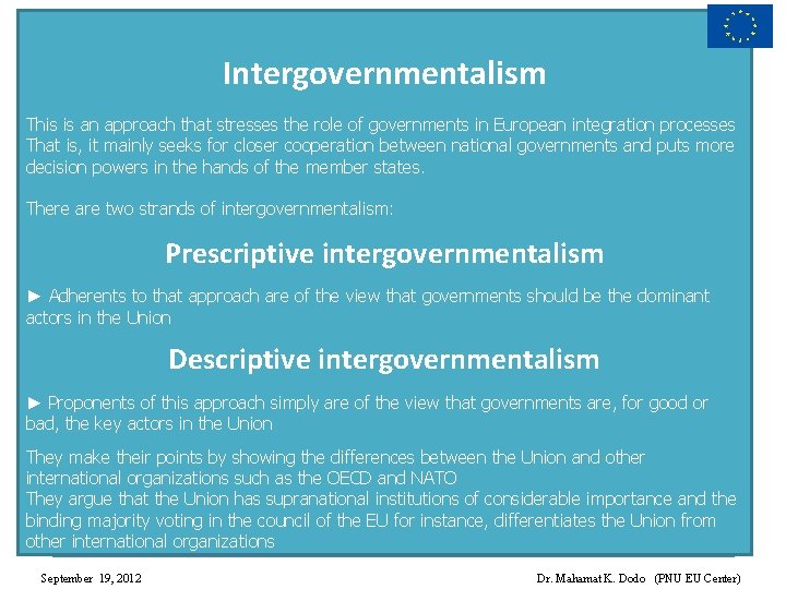 Intergovernmentalism This is an approach that stresses the role of governments in European integration