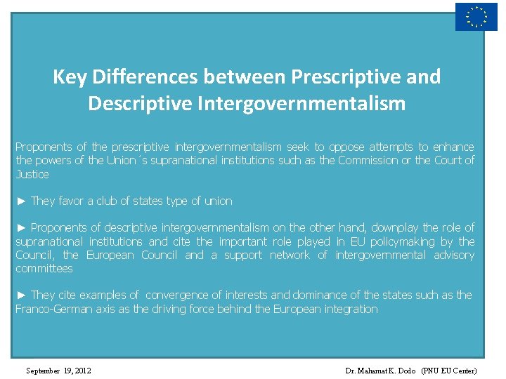 Key Differences between Prescriptive and Descriptive Intergovernmentalism Proponents of the prescriptive intergovernmentalism seek to