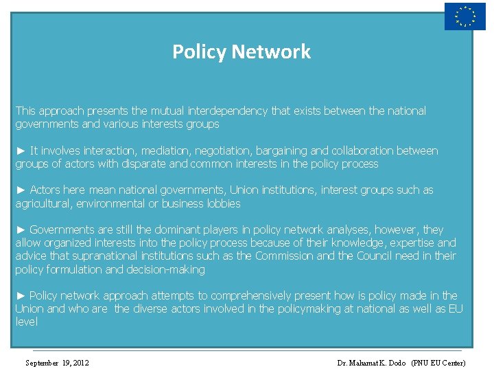 Policy Network This approach presents the mutual interdependency that exists between the national governments
