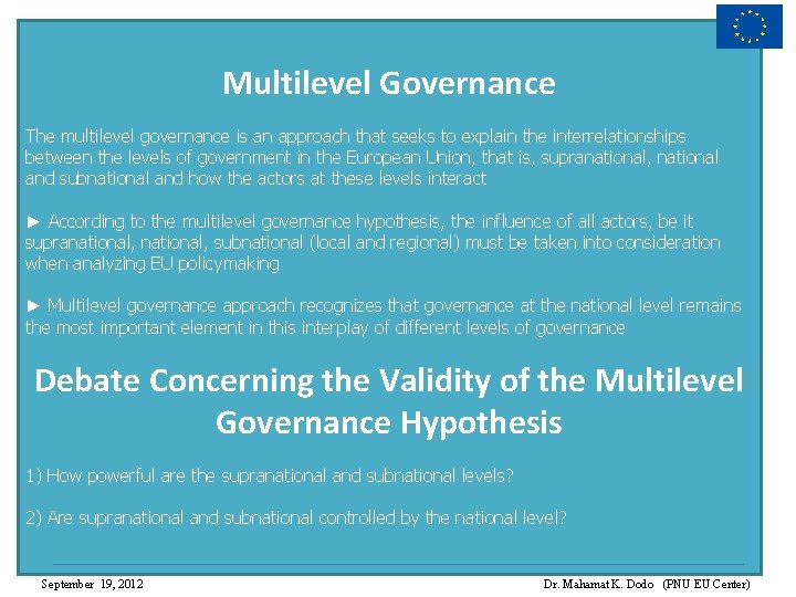 Multilevel Governance The multilevel governance is an approach that seeks to explain the interrelationships