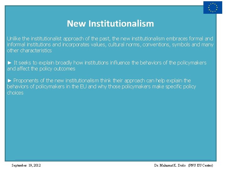 New Institutionalism Unlike the institutionalist approach of the past, the new institutionalism embraces formal