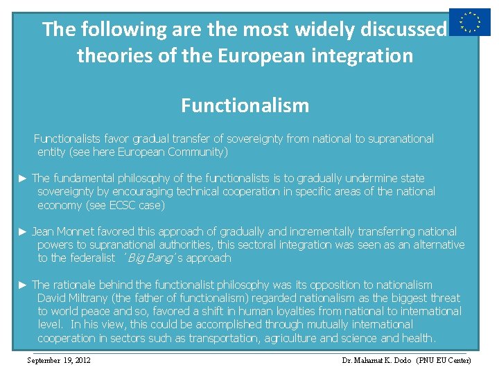 The following are the most widely discussed theories of the European integration Functionalism Functionalists