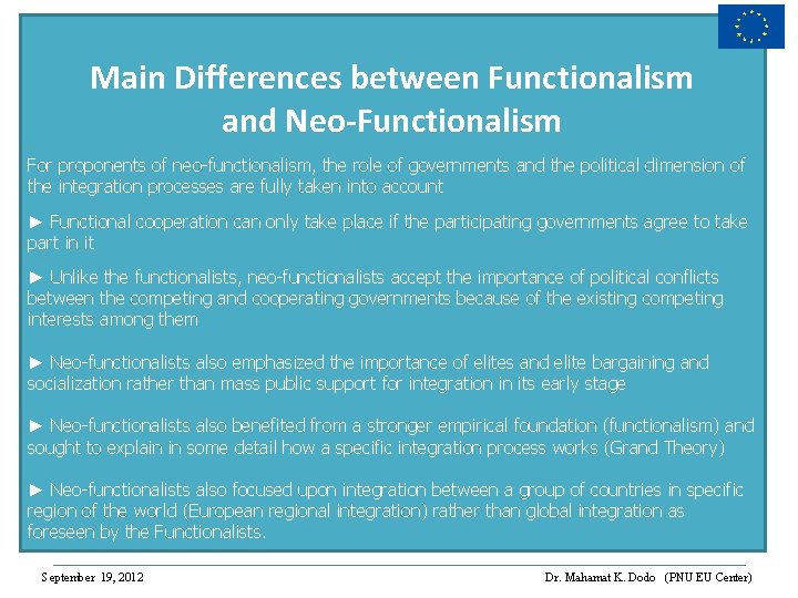 Main Differences between Functionalism and Neo-Functionalism For proponents of neo-functionalism, the role of governments