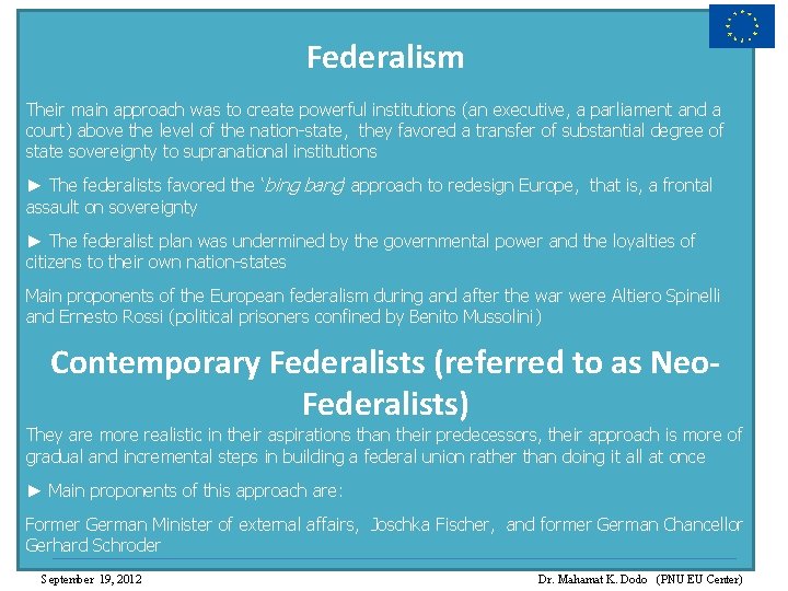 Federalism Their main approach was to create powerful institutions (an executive, a parliament and