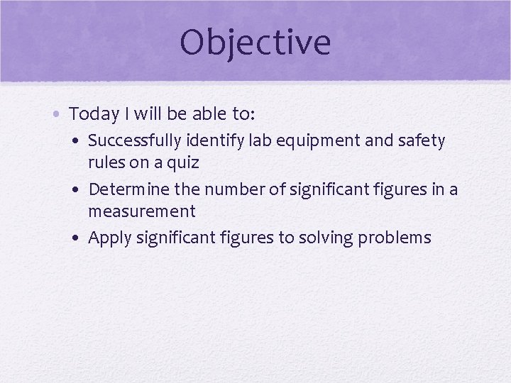 Objective • Today I will be able to: • Successfully identify lab equipment and Objective • Today I will be able to: • Successfully identify lab equipment and