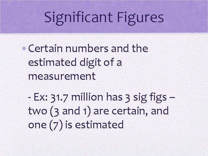 Significant Figures • Certain numbers and the estimated digit of a measurement - Ex: Significant Figures • Certain numbers and the estimated digit of a measurement - Ex: