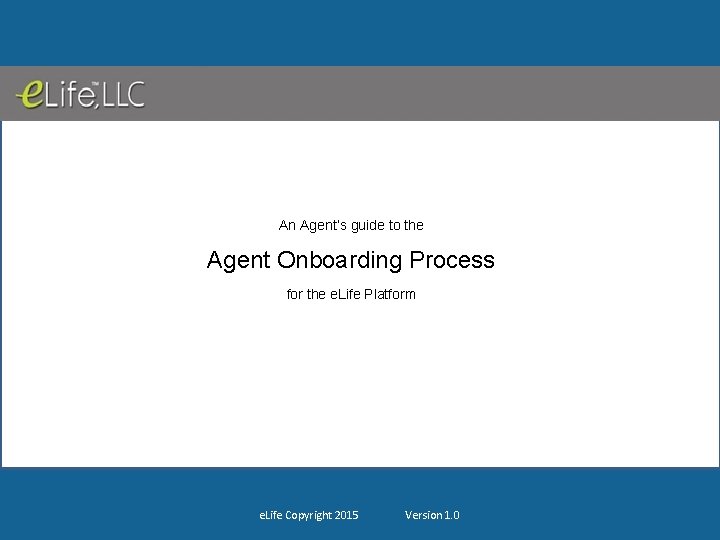 An Agent’s guide to the Agent Onboarding Process for the e. Life Platform e.