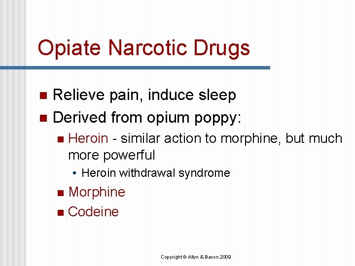 Opiate Narcotic Drugs Relieve pain, induce sleep n Derived from opium poppy: n n Opiate Narcotic Drugs Relieve pain, induce sleep n Derived from opium poppy: n n