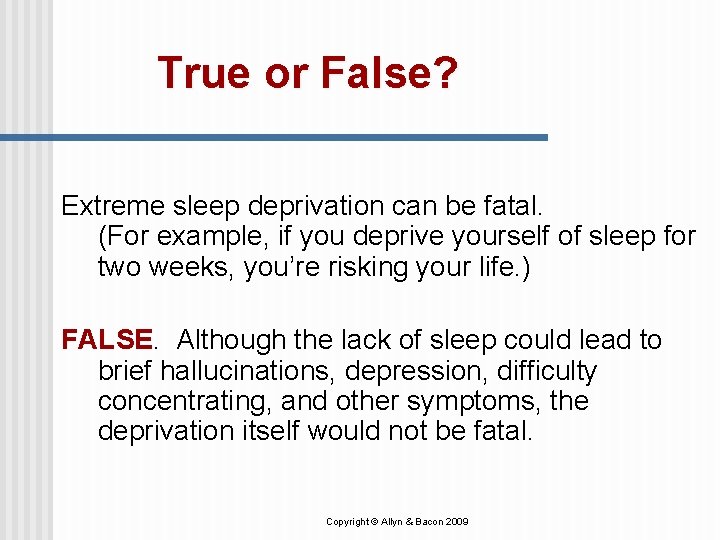 True or False? Extreme sleep deprivation can be fatal. (For example, if you deprive True or False? Extreme sleep deprivation can be fatal. (For example, if you deprive