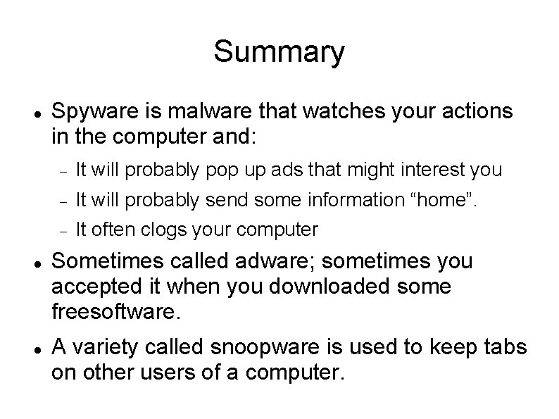 Summary Spyware is malware that watches your actions in the computer and: It will Summary Spyware is malware that watches your actions in the computer and: It will